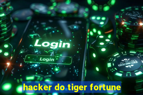 hacker do tiger fortune